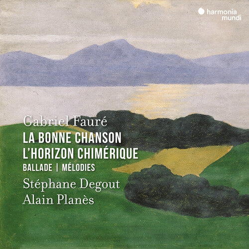 Stephane Degout - Faure: La Bonne Chanson, L'Horizon Chimerique, Ballade, Melodies (CD)