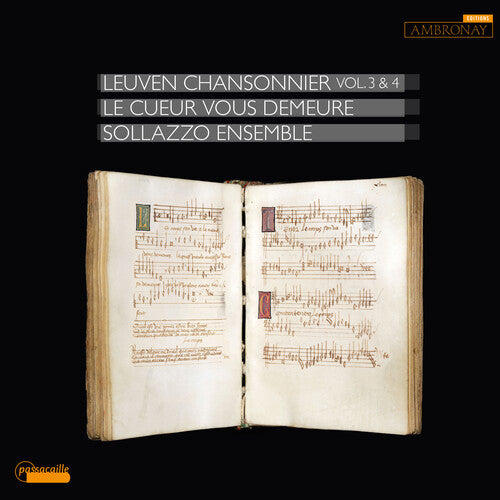 Sollazzo Ensemble - Le cueur vous demeure, Leuven Chansonnier, Vol. 3 & 4 (CD)