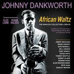 the album cover for Johnny Dankworth - African Waltz: The Singles Collection 1950-62