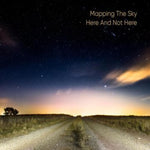 the album cover for Mapping The Sky - Here And Not Here