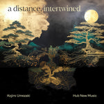 the album cover for Kojiro Umezaki& Hub New Music - Distance Intertwined