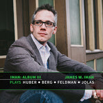 James Iman - Berg, Feldman, Huber & Jolas: Iman III (CD)