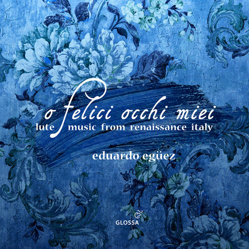 Eduardo Eguez - O felici occhi miei - Lute Music from Renaissance Italy (CD)