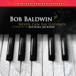 Bob Baldwin - Never Can Say Goodbye (A Tribute To Michael Jackson) (Vinyl)