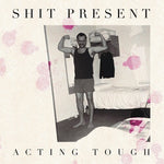 Shit Present - Acting Tough (Vinyl)