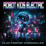 Robot Kids Electric - Crónicas electropop (CD)
