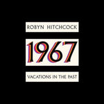 Robyn Hitchcock - 1967: Vacations In The Past (Vinyl)