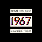 the album cover for Robyn Hitchcock - 1967: Vacations In The Past