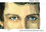 the album cover for Walter Hyatt - Some Unfinished Business, Vol. 2