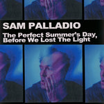 Sam Palladio - The Perfect Summer's Day Before We Lost the Light (Vinyl)