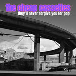 the album cover for Cheap Cassettes - They'll Never Forgive You For Pop