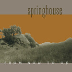 Springhouse - From Now To Ok (Vinyl)