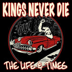 Kings Never Die - The Life & Times (CD)