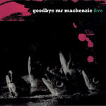 the album cover for Goodbye Mr MacKenzie - Five (Uk)