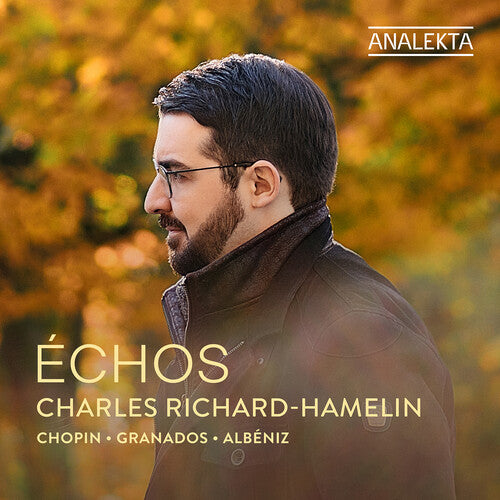 Charles Richard-Hamelin - Chopin, Granados & Albeniz: Echos (CD)