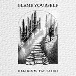 the album cover for Blame Yourself - Delirium Fantasies