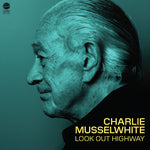 Charlie Musselwhite - Look Out Highway (Vinyl)