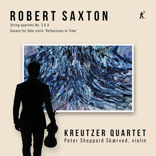 Kreutzer Quartet - Robert Saxton: String Quartets 3 & 4, Sonata for Solo Violin ‘Reflections in Time’ (CD)