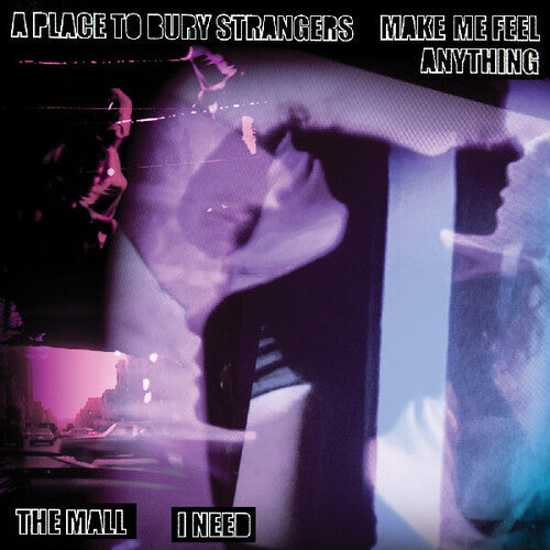 Place to Bury Strangers - A Place To Bury Strangers "Make Me Feel Anything" / The Mall "I Need" (Vinyl)