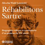 Aliocha Wald Lasowski - Rehabilitons Sartre, biographie critique et contextuelle d’un penseur du XX siecle, lu par Aliocha Wald Lasowski (CD)