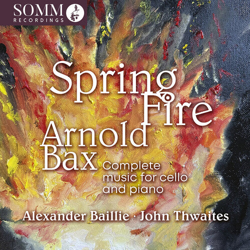 Alexander Baillie - Arnold Bax: Spring Fire - Complete Music for Cello & Piano (CD)