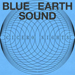 Blue Earth Sound - Cicero Nights (Vinyl)