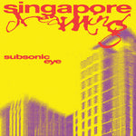 Subsonic Eye - Singapore Dreaming (Vinyl)