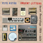 Pete Astor - Unsent Letters: Home Recordings 1984-2024 (CD)