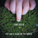 Sam Kulik - Putting A Hand On The World (CD)