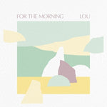 LOU - For The Morning (Vinyl)
