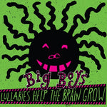 Big Boys - Lullabies Help the Brain Grow (Vinyl)