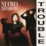 Nuovo Testamento - Trouble (Vinyl)
