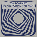 Tom Rowlands - We Are Nothing / All Night (Vinyl)