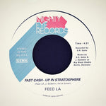 Feed La - Fast Cash - Up In Stratosphere b/w Back From The F (Vinyl)