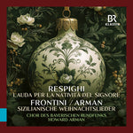 Bavarian Radio Chorus - Respighi: Lauda per la Nativita del Signore; Frontini: Sizilianische Weihnachtslieder (CD)