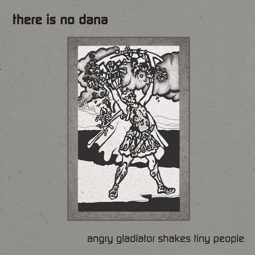 There Is No Dana - Angry Gladiator Shakes Tiny People (Vinyl)