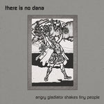 There Is No Dana - Angry Gladiator Shakes Tiny People (Vinyl)