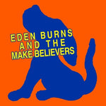Eden Burns - Eden Burns And The Makebelievers (Vinyl)