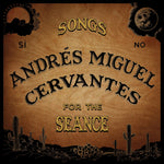 the album cover for Andres CervantesMiguel - Songs For The Seance