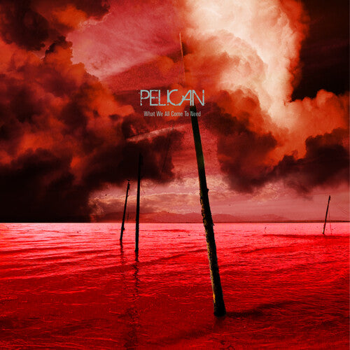 Pelican - What We All Come To Need & Ephemeral