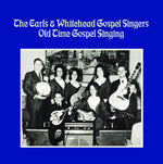 the album cover for The Earls& Whitehead Gospel Singers - Old Time Gospel Singing (Mod)
