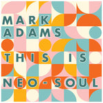 the album cover for Mark Adams - This Is Neo-Soul