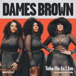 the album cover for Dames Brown - Take Me As I Am (Presented By Amp Fiddler)