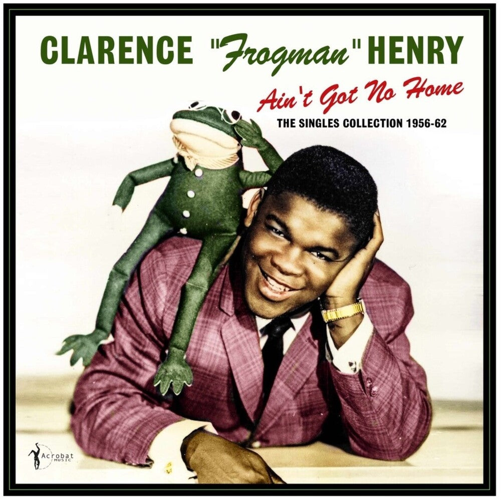 the album cover for Clarence HenryFrogman - Ain't Got No Home: The Singles Collection 1956-62