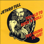 Jethro Tull - Too Old To Rock: Too Young Die (CD)