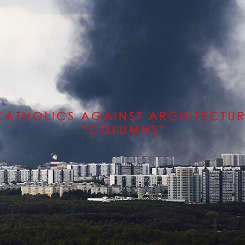the album cover for Catholics Against Architecture - Columns