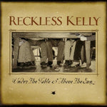 the album cover for Reckless Kelly - Under The Table and Above The Sun
