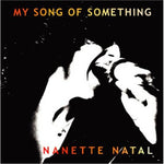 the album cover for Nanette Natal - My Song of Something