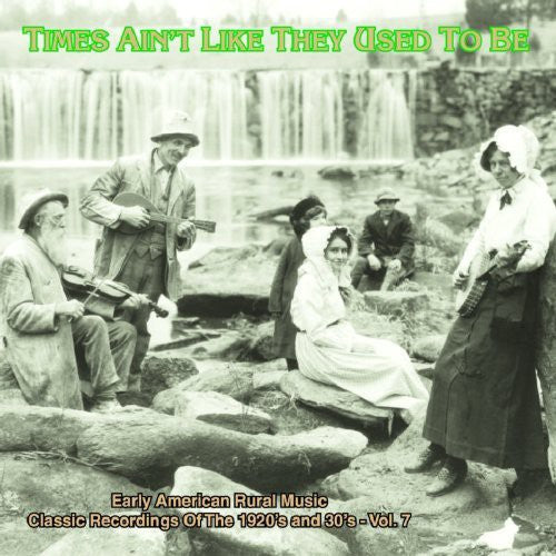 Various Artists - Times Ain't Like They Used To Be: Early American Rural Music, Vol. 7 (CD)
