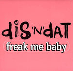 Dis 'N' Dat : Freak Me Baby (CD, Single, Promo)